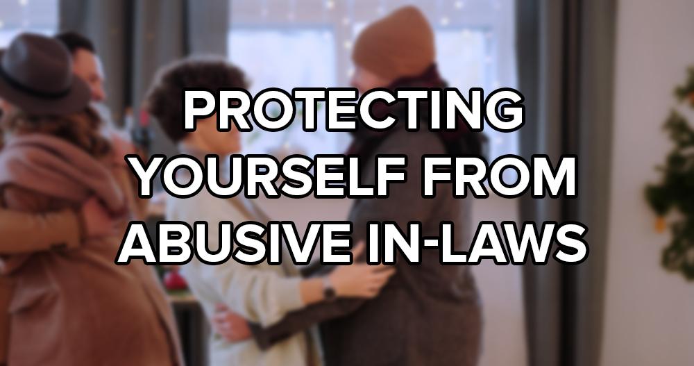 How To Protect Yourself From InLaw Abuse (Plus 12 Ways InLaws Harm