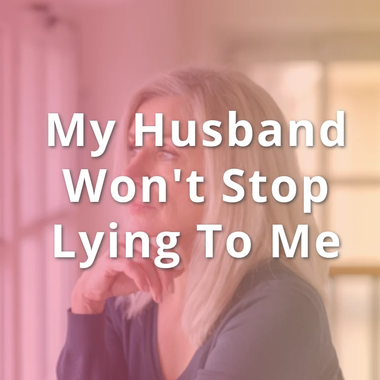 My Husband Wont Stop Lying To Me