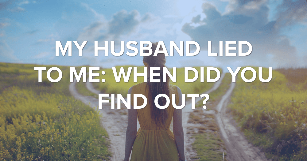 How Long Has My Husband Been Lying to Me
