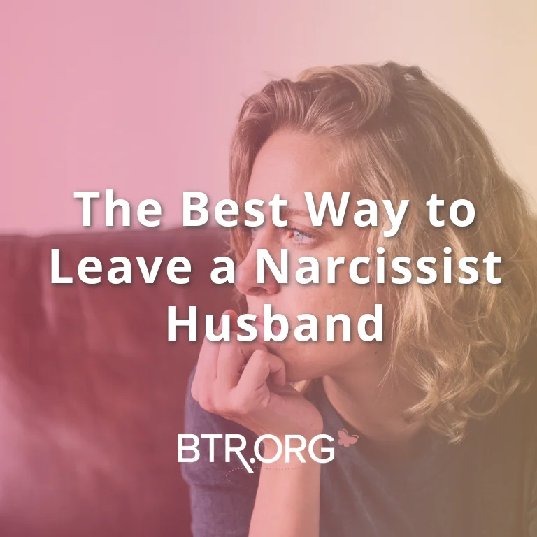 the Best Way to Leave a Narcissist Husband