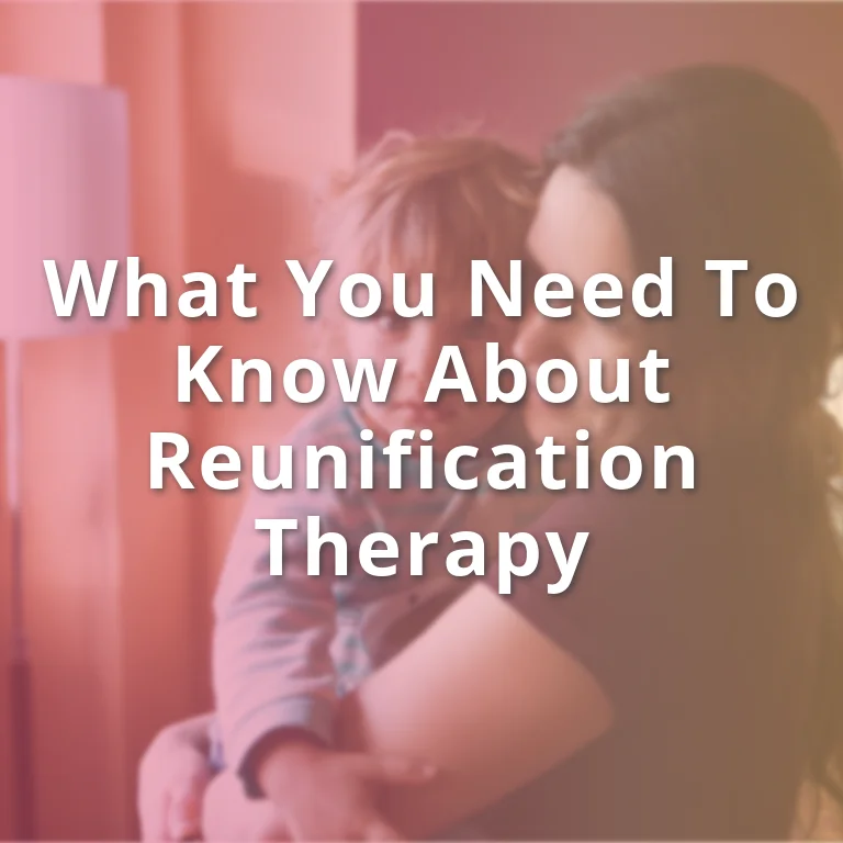 What You Need to Know About Reunification Therapy