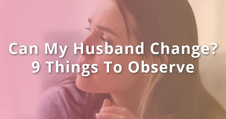 Can My Husband Change? 9 Things To Observe